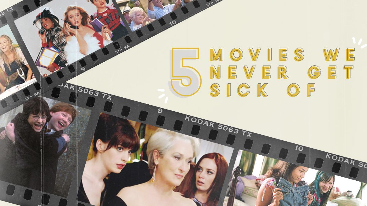 5 Movies We Never Get Sick Of